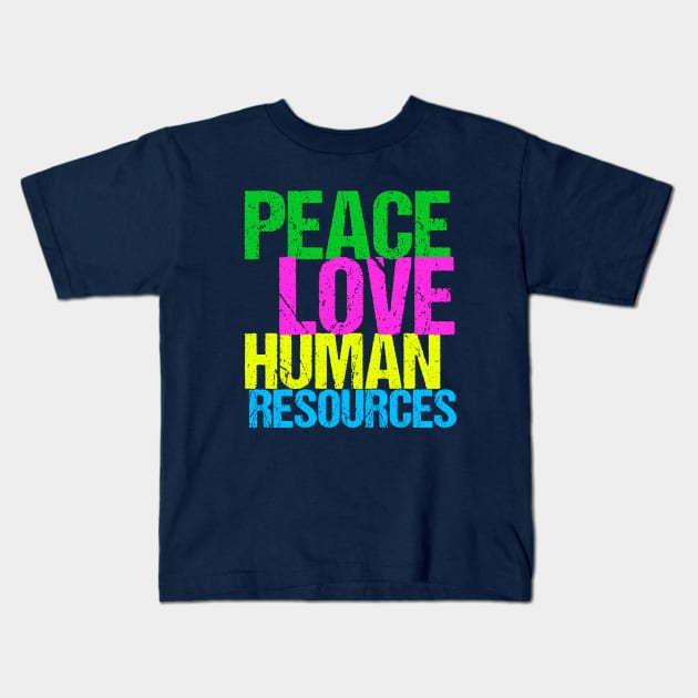 Peace Love Human Resources Kids T-Shirt by epiclovedesigns